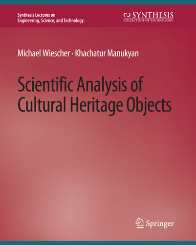 Scientific Analysis of Cultural Heritage Objects (Synthesis Lectures on Engineering, Science, and Technology) book cover by Michael Wiescher, Khachatur Manukyan