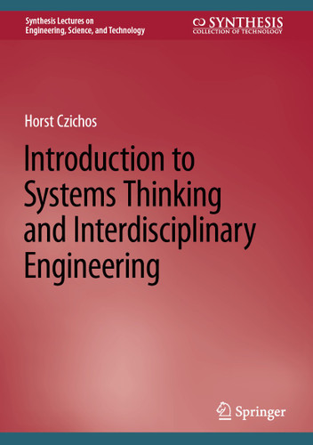 Introduction to Systems Thinking and Interdisciplinary Engineering (Synthesis Lectures on Engineering, Science, and Technology) book cover by Horst Czichos