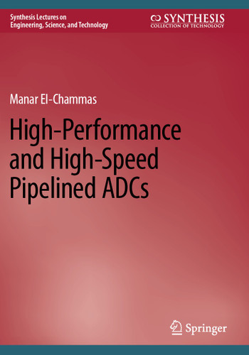 High-Performance and High-Speed Pipelined ADCs (Synthesis Lectures on Engineering, Science, and Technology) book cover by Manar El-Chammas