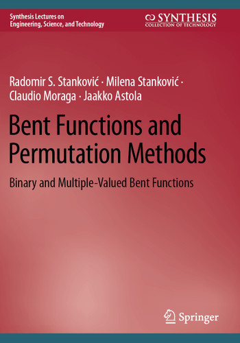 Bent Functions and Permutation Methods: Binary and Multiple-Valued Bent Functions (Synthesis Lectures on Engineering, Science, and Technology) book cover by Radomir S. Stanković, Milena Stanković, Claudio Moraga, Jaakko Astola