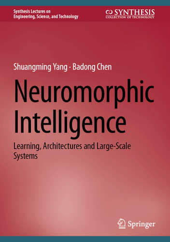 Neuromorphic Intelligence: Learning, Architectures and Large-Scale Systems (Synthesis Lectures on Engineering, Science, and Technology) book cover by Shuangming Yang, Badong Chen