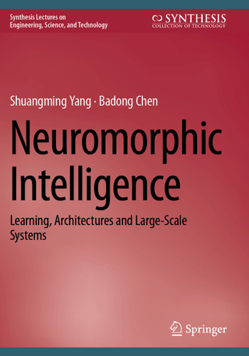 Neuromorphic Intelligence: Learning, Architectures and Large-Scale Systems (Synthesis Lectures on Engineering, Science, and Technology) book cover by Shuangming Yang, Badong Chen