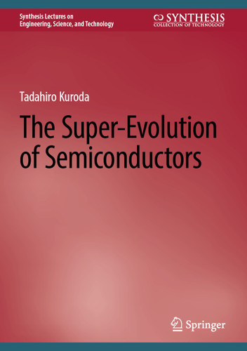 The Super-Evolution of Semiconductors (Synthesis Lectures on Engineering, Science, and Technology) book cover by Tadahiro Kuroda