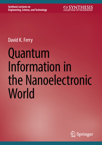 Quantum Information in the Nanoelectronic World (Synthesis Lectures on Engineering, Science, and Technology) book cover by David K. Ferry