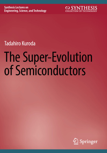The Super-Evolution of Semiconductors (Synthesis Lectures on Engineering, Science, and Technology) book cover by Tadahiro Kuroda