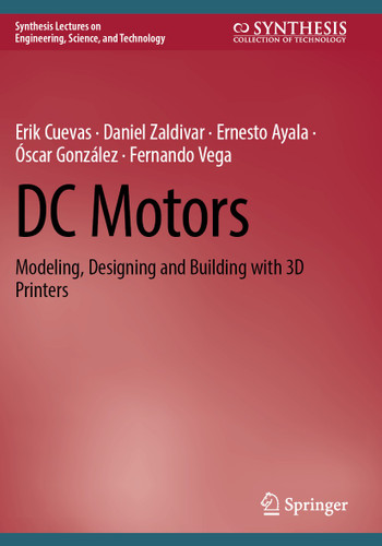 DC Motors: Modeling, Designing and Building with 3D Printers (Synthesis Lectures on Engineering, Science, and Technology) book cover by Erik Cuevas, Daniel Zaldivar, Ernesto Ayala, Óscar González, Fernando Vega