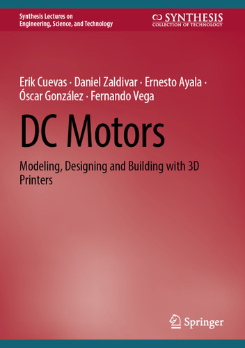 DC Motors: Modeling, Designing and Building with 3D Printers (Synthesis Lectures on Engineering, Science, and Technology) book cover by Erik Cuevas, Daniel Zaldivar, Ernesto Ayala, Óscar González, Fernando Vega