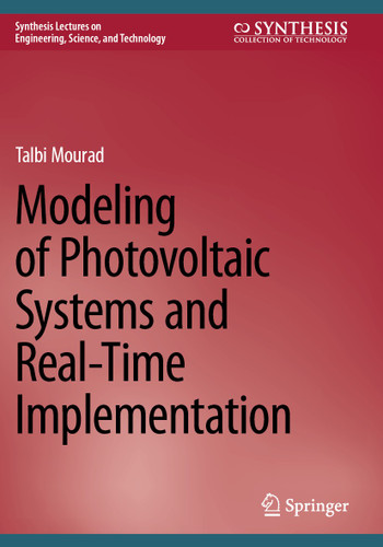 Modeling of Photovoltaic Systems and Real-Time Implementation (Synthesis Lectures on Engineering, Science, and Technology) book cover by Talbi Mourad