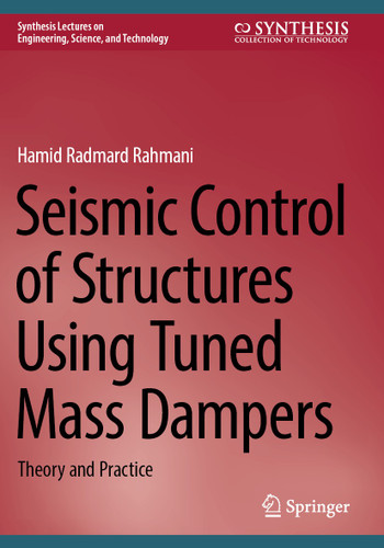 Seismic Control of Structures Using Tuned Mass Dampers: Theory and Practice (Synthesis Lectures on Engineering, Science, and Technology) book cover by Hamid Radmard Rahmani