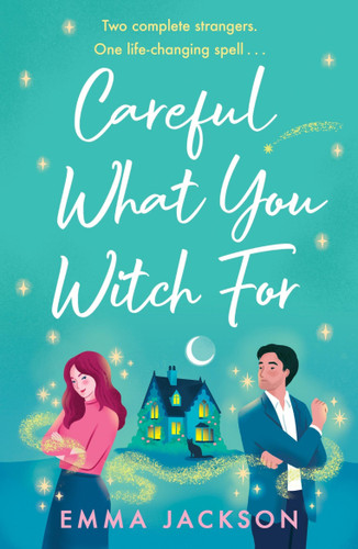Careful What You Witch For: The cosy grumpy x sunshine witchy romcom book cover by Emma Jackson