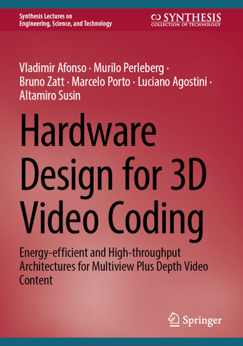 Hardware Design for 3D Video Coding: Energy-efficient and High-throughput Architectures for Multiview Plus Depth Video Content (Synthesis Lectures on Engineering, Science, and Technology) book cover by Vladimir Afonso, Murilo Perleberg, Bruno Zatt, Marcelo Porto, Luciano Agostini, Altamiro Susin