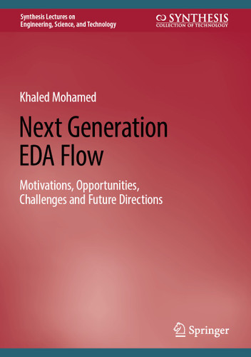 Next Generation EDA Flow: Motivations, Opportunities, Challenges and Future Directions (Synthesis Lectures on Engineering, Science, and Technology) book cover by Khaled Salah Mohamed
