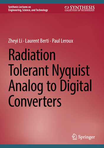 Radiation Tolerant Nyquist Analog to Digital Converters (Synthesis Lectures on Engineering, Science, and Technology) book cover by Zheyi Li, Laurent Berti, Paul Leroux