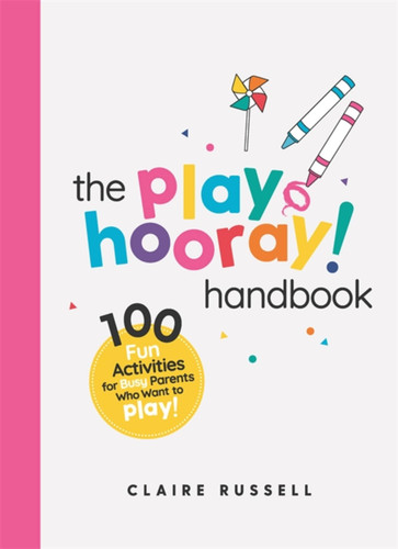 The playHOORAY! Handbook: 100 Fun Activities for Busy Parents and Little Kids Who Want to Play book cover by Claire Russell
