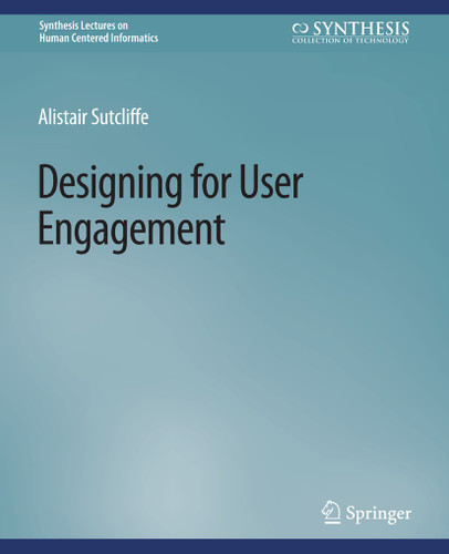 Designing for User Engagement: Aesthetic and Attractive User Interfaces (Synthesis Lectures on Human-Centered Informatics) book cover by Alistair Sutcliffe