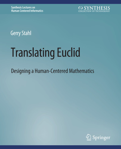 Translating Euclid: Designing a Human-Centered Mathematics (Synthesis Lectures on Human-Centered Informatics) book cover by Gerry Stahl
