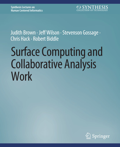 Surface Computing and Collaborative Analysis Work (Synthesis Lectures on Human-Centered Informatics) book cover by Judith Brown, Jeff Wilson, Robert Biddle, Chris Hack, Stevenson Gossage
