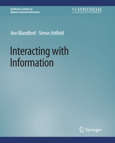 Interacting with Information (Synthesis Lectures on Human-Centered Informatics) book cover by Ann Blandford, Simon Attfield