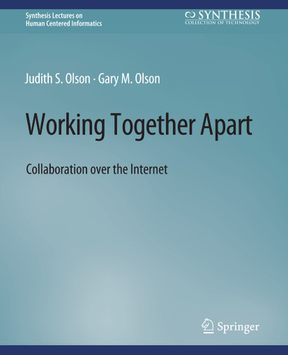 Working Together Apart: Collaboration over the Internet (Synthesis Lectures on Human-Centered Informatics) book cover by Judy S. Olson, gary olson