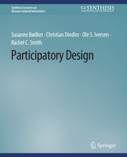 Participatory Design (Synthesis Lectures on Human-Centered Informatics) book cover by Susanne Bødker, Christian Dindler, Ole S. Iversen, Rachel C. Smith