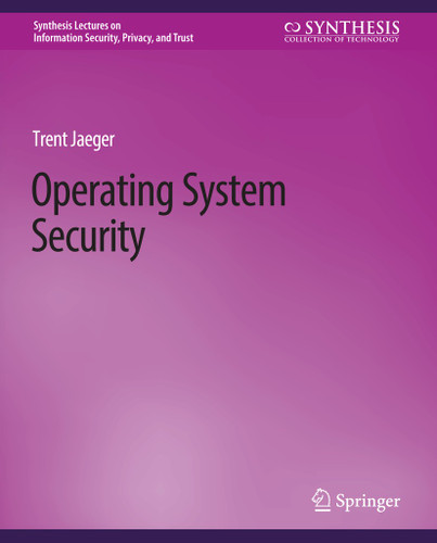 Operating System Security (Synthesis Lectures on Information Security, Privacy, and Trust) book cover by Trent Jaeger