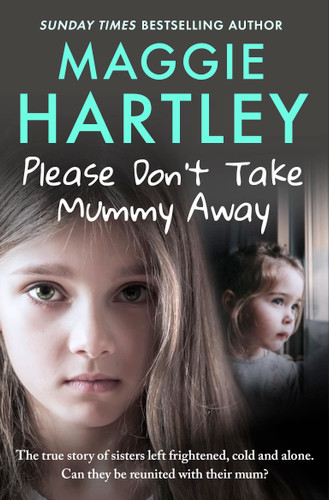 Please Don't Take Mummy Away: The true story of two sisters left cold, frightened, hungry and alone book cover by Maggie Hartley