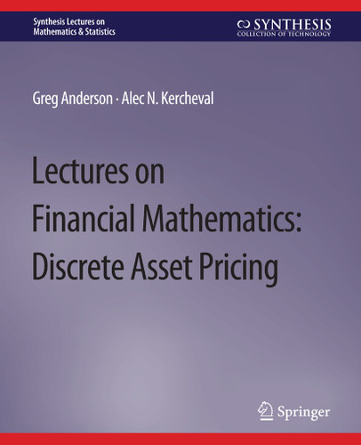 Lectures on Financial Mathematics: Discrete Asset Pricing (Synthesis Lectures on Mathematics & Statistics) book cover by Greg Anderson, Alec Kercheval