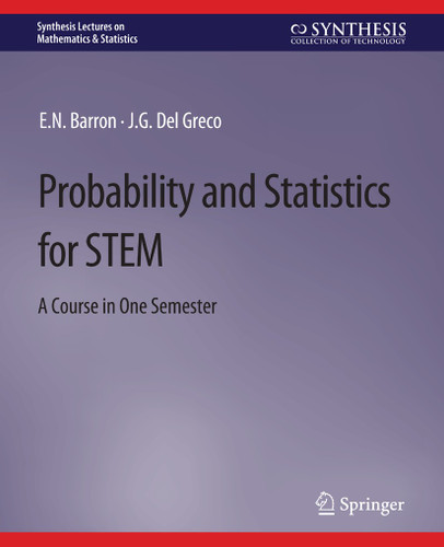 Probability and Statistics for STEM: A Course in One Semester (Synthesis Lectures on Mathematics & Statistics) book cover by E.N. Barron, J.G. Del Greco