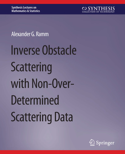 Inverse Obstacle Scattering with Non-Over-Determined Scattering Data (Synthesis Lectures on Mathematics & Statistics) book cover by Alexander G. Ramm