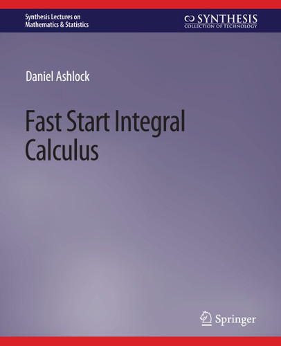 Fast Start Integral Calculus (Synthesis Lectures on Mathematics & Statistics) book cover by Daniel Ashlock