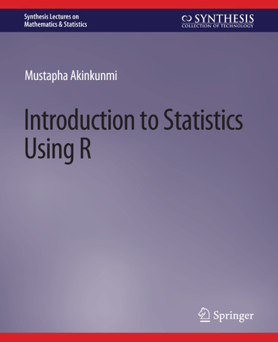 Introduction to Statistics Using R (Synthesis Lectures on Mathematics & Statistics) book cover by Mustapha Akinkunmi
