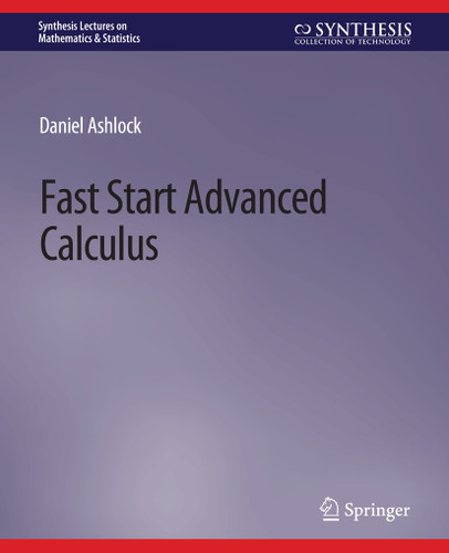 Fast Start Advanced Calculus (Synthesis Lectures on Mathematics & Statistics) book cover by Daniel Ashlock
