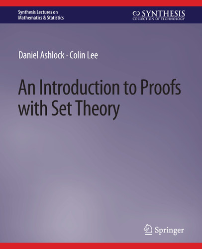 An Introduction to Proofs with Set Theory (Synthesis Lectures on Mathematics & Statistics) book cover by Daniel Ashlock, Colin Lee