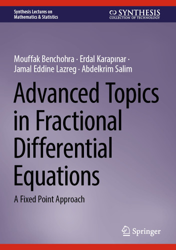 Advanced Topics in Fractional Differential Equations: A Fixed Point Approach (Synthesis Lectures on Mathematics & Statistics) book cover by Mouffak Benchohra, Erdal KARAPINAR, Jamal Eddine Lazreg, Abdelkrim Salim
