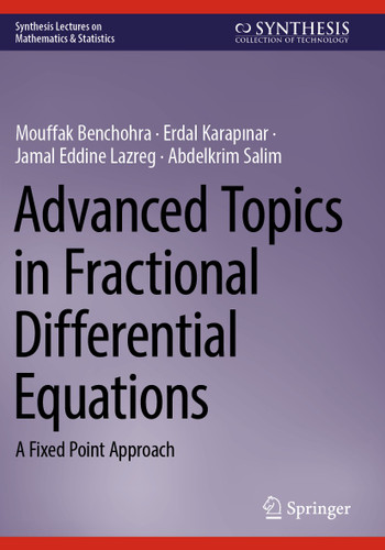 Advanced Topics in Fractional Differential Equations: A Fixed Point Approach (Synthesis Lectures on Mathematics & Statistics) book cover by Mouffak Benchohra, Erdal KARAPINAR, Jamal Eddine Lazreg, Abdelkrim Salim