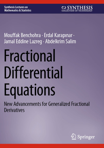 Fractional Differential Equations: New Advancements for Generalized Fractional Derivatives (Synthesis Lectures on Mathematics & Statistics) book cover by Mouffak Benchohra, Erdal Karapınar, Jamal Eddine Lazreg, Abdelkrim Salim