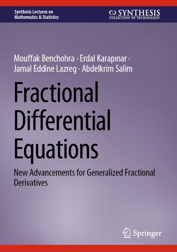 Fractional Differential Equations: New Advancements for Generalized Fractional Derivatives (Synthesis Lectures on Mathematics & Statistics) book cover by Mouffak Benchohra, Erdal Karapınar, Jamal Eddine Lazreg, Abdelkrim Salim