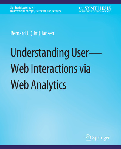 Understanding User-Web Interactions via Web Analytics (Synthesis Lectures on Information Concepts, Retrieval, and Services) book cover by Bernard J. Jansen