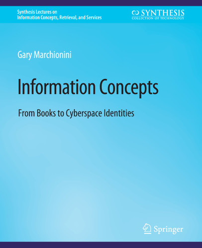Information Concepts: From Books to Cyberspace Identities (Synthesis Lectures on Information Concepts, Retrieval, and Services) book cover by Gary Marchionini
