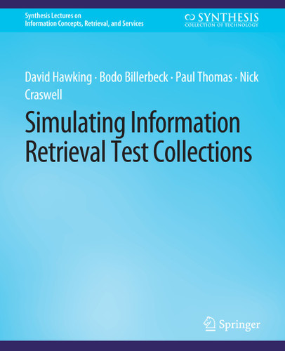 Simulating Information Retrieval Test Collections (Synthesis Lectures on Information Concepts, Retrieval, and Services) book cover by David Hawking, Bodo Billerbeck, Paul Thomas, Nick Craswell