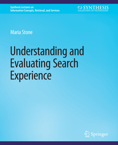 Understanding and Evaluating Search Experience (Synthesis Lectures on Information Concepts, Retrieval, and Services) book cover by Maria Stone