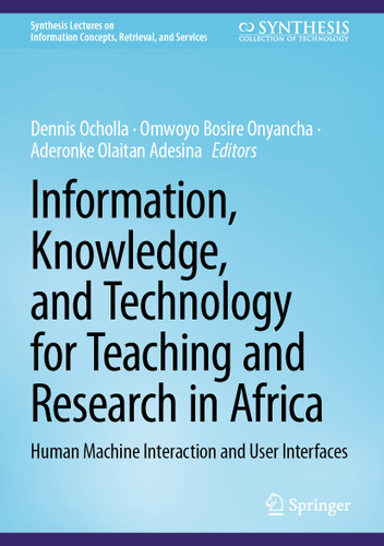 Information, Knowledge, and Technology for Teaching and Research in Africa: Human Machine Interaction and User Interfaces (Synthesis Lectures on Information Concepts, Retrieval, and Services) book cover by 