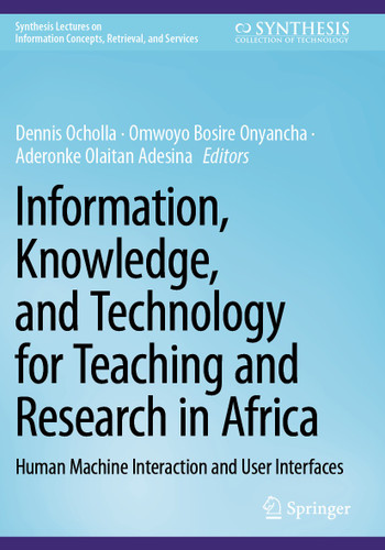 Information, Knowledge, and Technology for Teaching and Research in Africa: Human Machine Interaction and User Interfaces (Synthesis Lectures on Information Concepts, Retrieval, and Services) book cover by 
