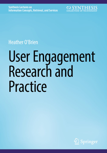 User Engagement Research and Practice (Synthesis Lectures on Information Concepts, Retrieval, and Services) book cover by Heather O'Brien