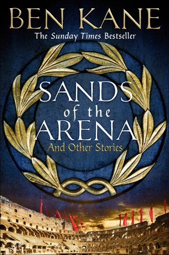 Sands of the Arena and Other Stories book cover by Ben Kane