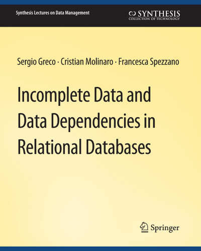 Incomplete Data and Data Dependencies in Relational Databases (Synthesis Lectures on Data Management) book cover by Sergio Greco, Cristian Molinaro, Francesca Spezzano