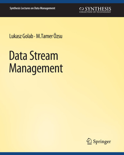 Data Stream Management (Synthesis Lectures on Data Management) book cover by Lukasz Golab, M. Tamer Ozsu