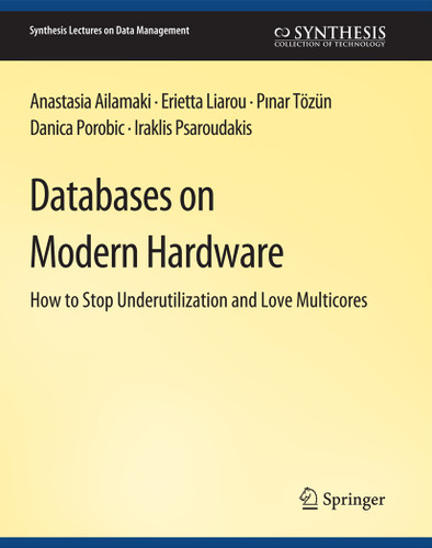 Databases on Modern Hardware (Synthesis Lectures on Data Management) book cover by Anastasia Ailamaki, Erietta Liarou, Pınar Tözün, Danica Porobic, Iraklis Psaroudakis