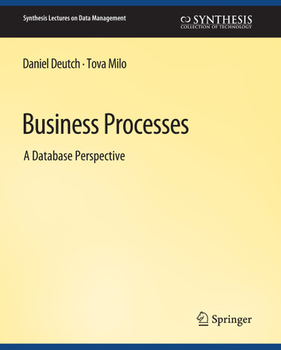 Business Processes (Synthesis Lectures on Data Management) book cover by Tova Milo, Daniel Deutsch