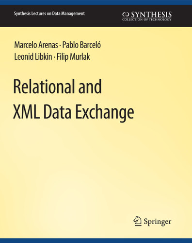 Relational and XML Data Exchange (Synthesis Lectures on Data Management) book cover by Marcelo Arenas, Pablo Barcelo, Leonid Libkin, Filip Murlak